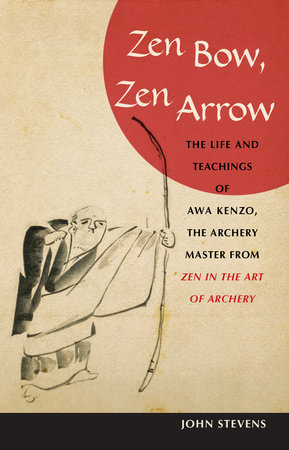 Zen Bow, Zen Arrow by John Stevens