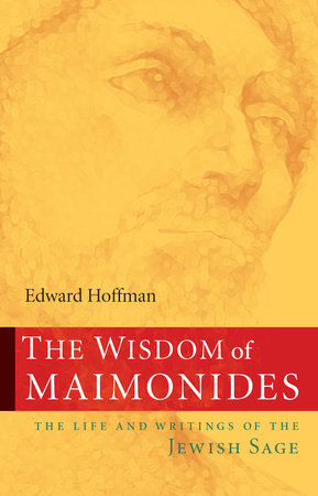 The Wisdom of Maimonides by Edward Hoffman