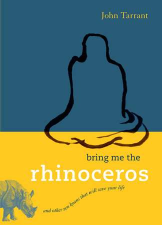 Bring Me the Rhinoceros by John Tarrant