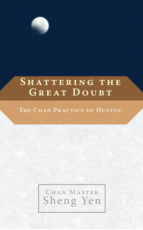 Shattering the Great Doubt by Chan Master Sheng Yen