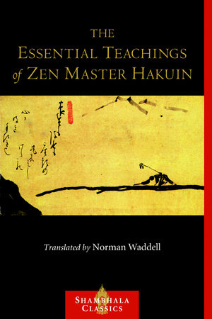 The Essential Teachings of Zen Master Hakuin by Hakuin; translated by Norman Waddell