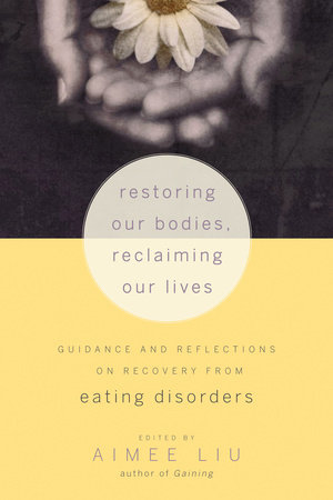 Restoring Our Bodies, Reclaiming Our Lives by Aimee Liu