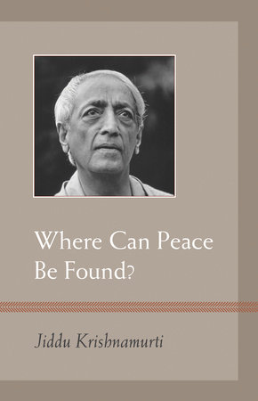 Where Can Peace Be Found? by J. Krishnamurti