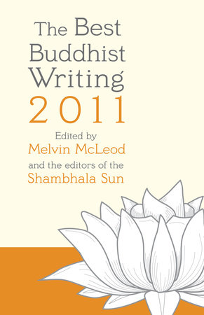 The Best Buddhist Writing 2011 by Edited by Melvin McLeod and the editors of the Shambhala Sun