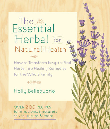 The Essential Herbal for Natural Health by Holly Bellebuono