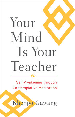 Your Mind Is Your Teacher by Khenpo Gawang and Jamgon Mipham
