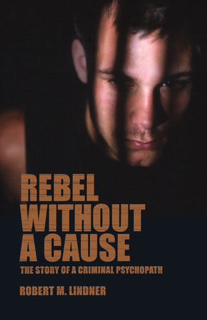 Rebel Without a Cause by Robert M. Lindner