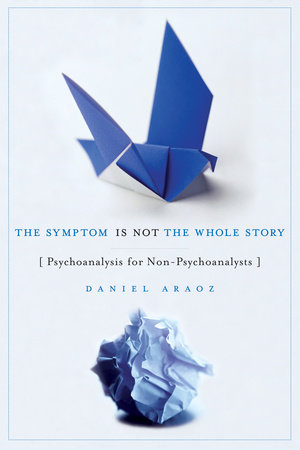 The Symptom Is Not the Whole Story by Daniel Araoz