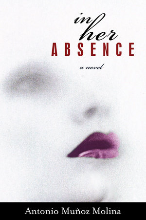 In Her Absence by Antonio Munoz Molina