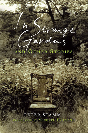 In Strange Gardens and Other Stories by Peter Stamm