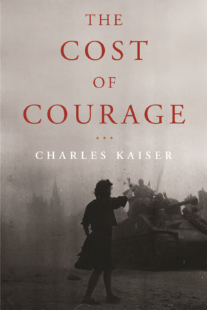 The Cost of Courage by Charles Kaiser