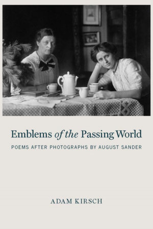 Emblems of the Passing World by Adam Kirsch