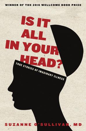Is It All in Your Head? by Suzanne O'Sullivan