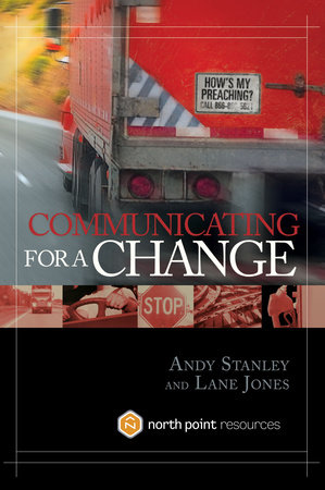 Communicating for a Change by Andy Stanley and Lane Jones