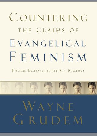 Countering the Claims of Evangelical Feminism by Wayne Grudem