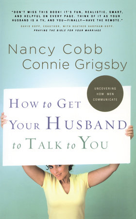 How to Get Your Husband to Talk to You by Connie Grigsby and Nancy Cobb
