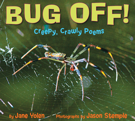 Bug Off! Creepy, Crawly Poems by Jane Yolen