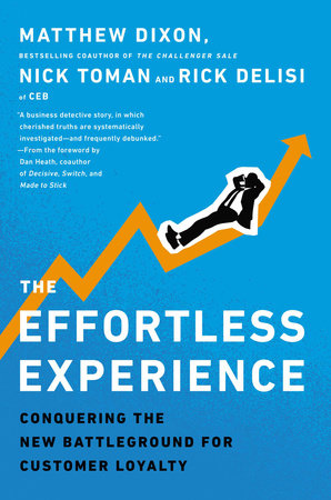 The Effortless Experience by Matthew Dixon, Nick Toman and Rick DeLisi