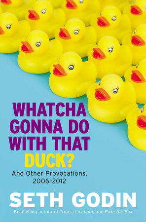 Whatcha Gonna Do with That Duck? by Seth Godin