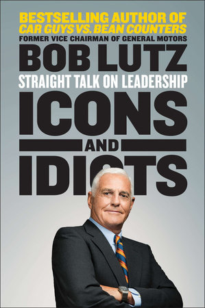Icons and Idiots by Bob Lutz