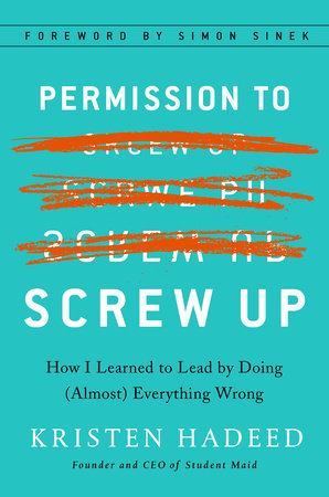 Permission to Screw Up by Kristen Hadeed