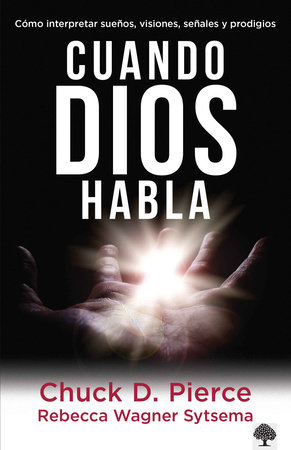 Cuando Dios habla: Cómo interpretar sueños, visiones, señales y prodigios / When  God Speaks by Chuck Pierce