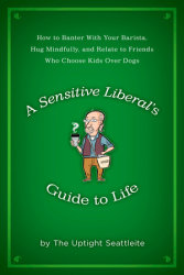 A Sensitive Liberal's Guide to Life
