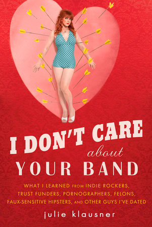 I Don't Care About Your Band by Julie Klausner