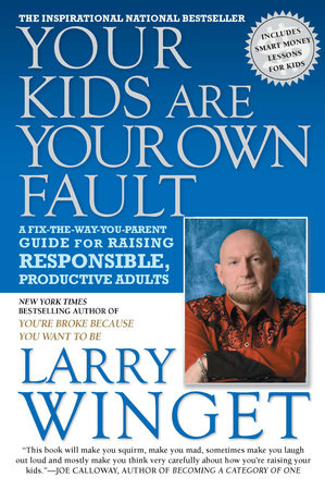 Your Kids Are Your Own Fault by Larry Winget