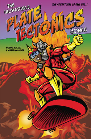 The Incredible Plate Tectonics Comic by Kanani K. M. Lee and Adam Wallenta