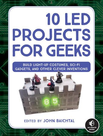 10 LED Projects for Geeks by John Baichtal