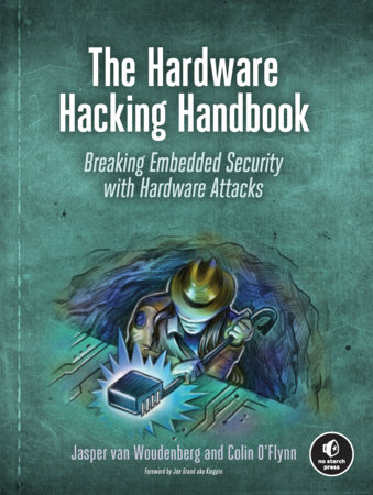 The Hardware Hacking Handbook by Jasper van Woudenberg and Colin O'Flynn