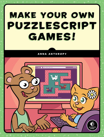 Make Your Own PuzzleScript Games! by Anna Anthropy