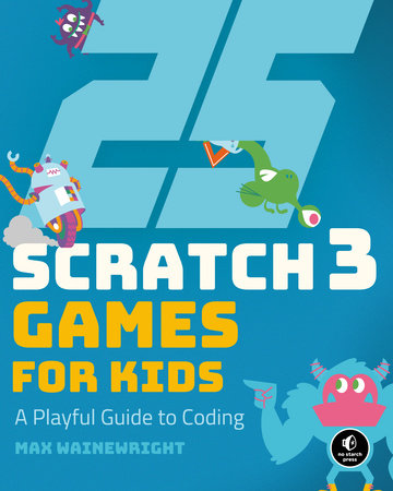 25 Scratch 3 Games for Kids by Max Wainewright