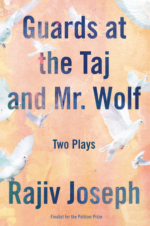 Guards at the Taj and Mr. Wolf by Rajiv Joseph