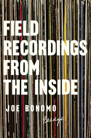Field Recordings from the Inside by Joe Bonomo