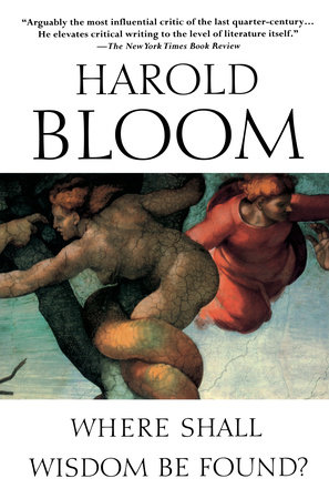Where Shall Wisdom Be Found? by Harold Bloom