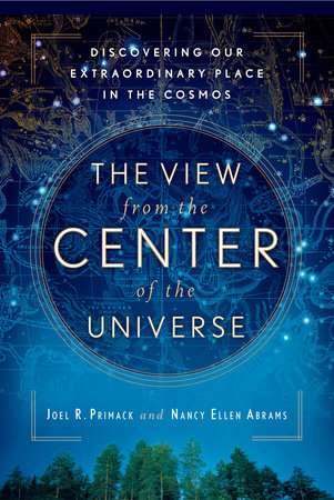 The View From the Center of the Universe by Joel R. Primack and Nancy Ellen Abrams