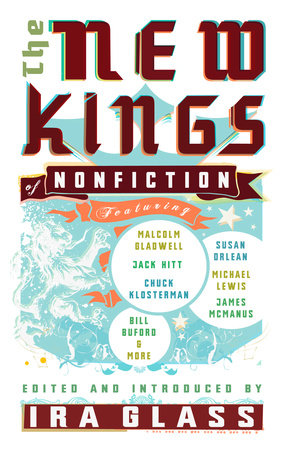 The New Kings of Nonfiction by Ira Glass