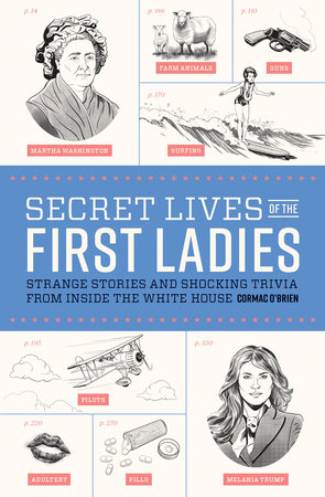 Secret Lives of the First Ladies by Cormac O'Brien