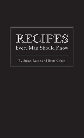 Recipes Every Man Should Know by Susan Russo and Brett Cohen