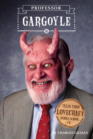 Tales from Lovecraft Middle School #1: Professor Gargoyle by Charles Gilman