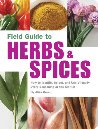 Field Guide to Herbs & Spices by Aliza Green