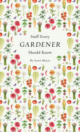 Stuff Every Gardener Should Know by Scott Meyer