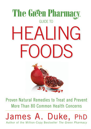 The Green Pharmacy Guide To Healing Foods By James A Duke Penguinrandomhousecom Books - 