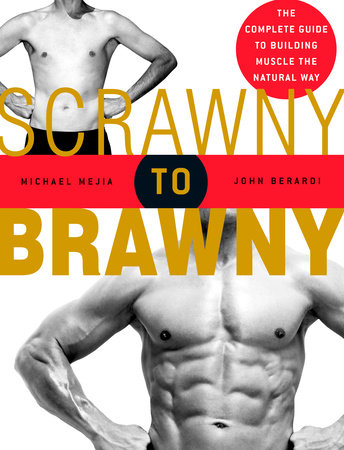 Scrawny to Brawny by Michael Mejia and John Berardi