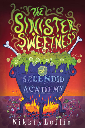 The Sinister Sweetness of Splendid Academy by Nikki Loftin