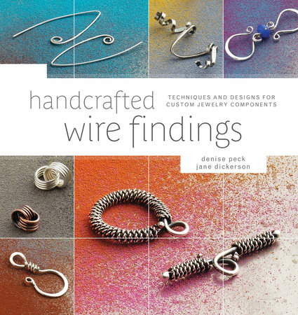 Handcrafted Wire Findings by Denise Peck and Jane Dickerson