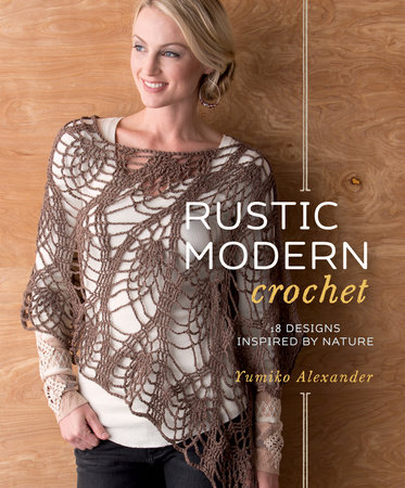 Rustic Modern Crochet by Yumiko Alexander