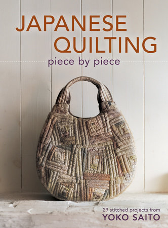 Japanese Quilting Piece by Piece by Yoko Saito